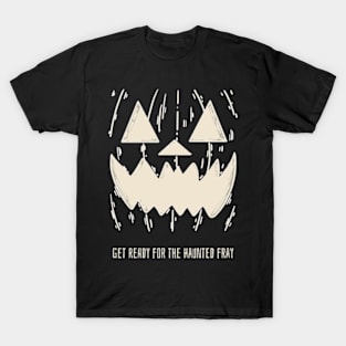 get ready for the haunted fray T-Shirt